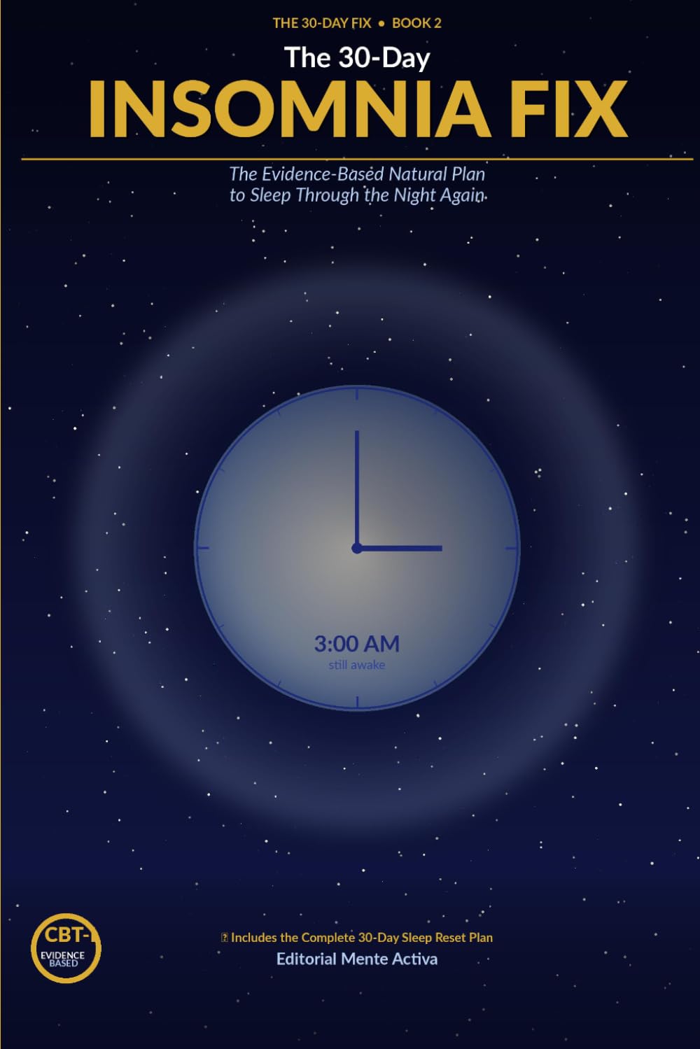 The 30-Day Insomnia Fix: The Evidence-Based Natural Plan to Sleep Through the Night Again (The 30 Day Fix)