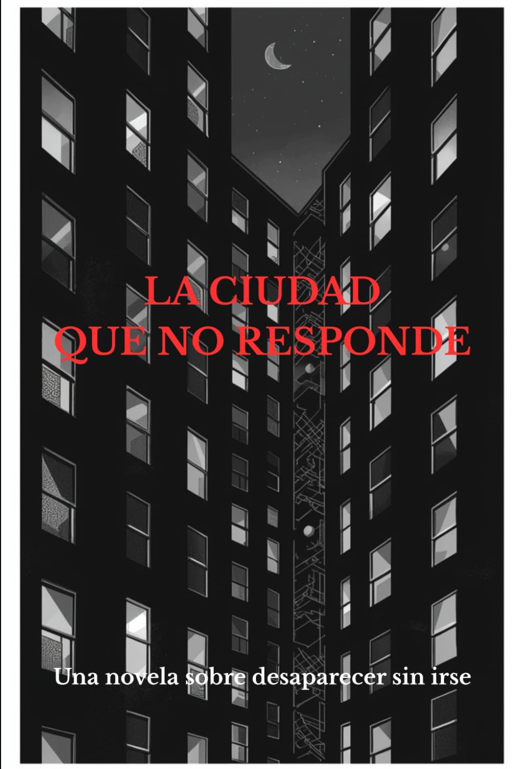 LA CIUDAD QUE NO RESPONDE: Una novela sobre desaparecer sin irse