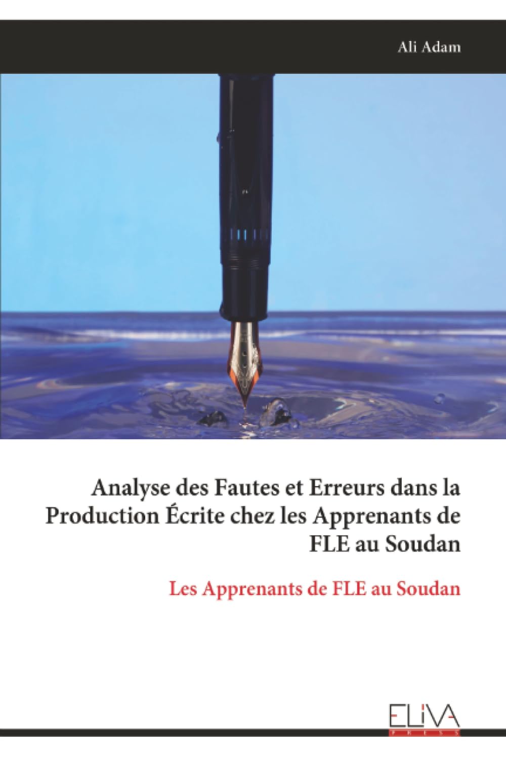 Analyse des Fautes et Erreurs dans la Production Écrite chez les Apprenants de FLE au Soudan: Les Apprenants de FLE au Soudan