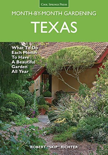 Texas Month-by-Month Gardening: What to Do Each Month to Have A Beautiful Garden All Year