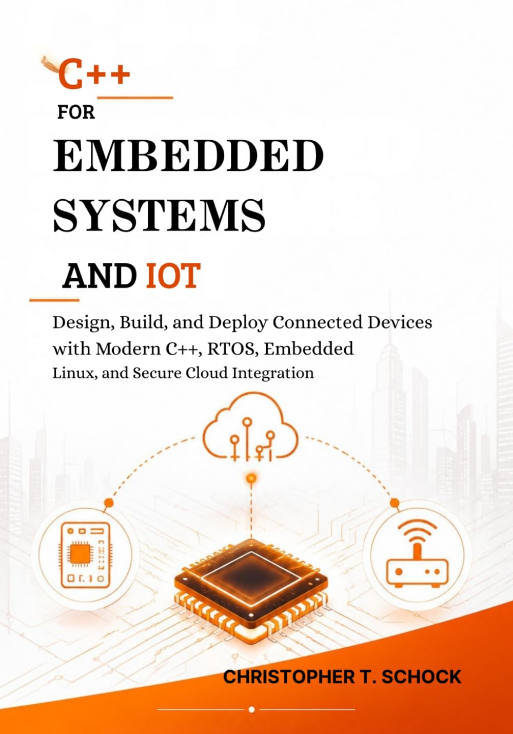 C++ for Embedded Systems and IoT: Design, Build, and Deploy Connected Devices with Modern C++, RTOS, Embedded Linux, and Secure Cloud Integration