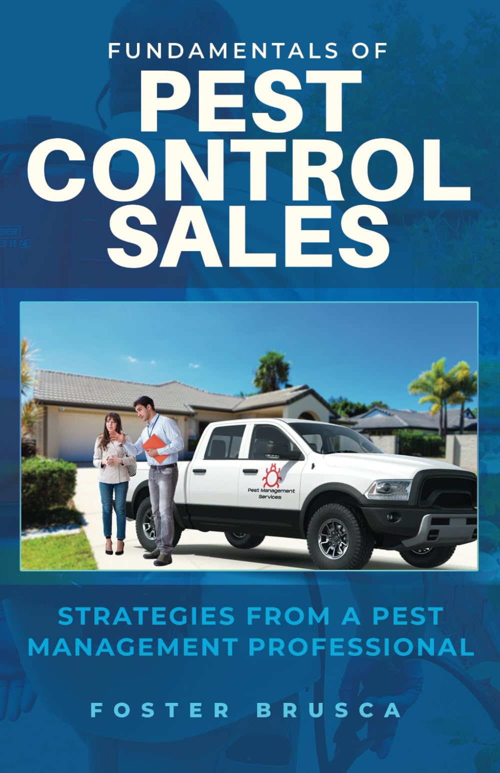 Fundamentals of Pest Control Sales: Strategies From A Pest Management Professional