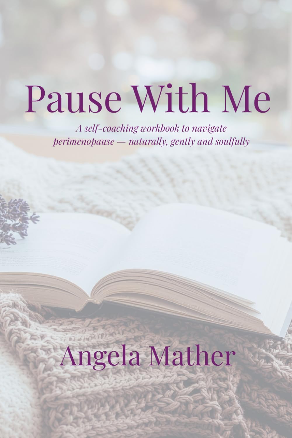 Pause With Me: A Guided Workbook To Help You Navigate Perimenopause Naturally