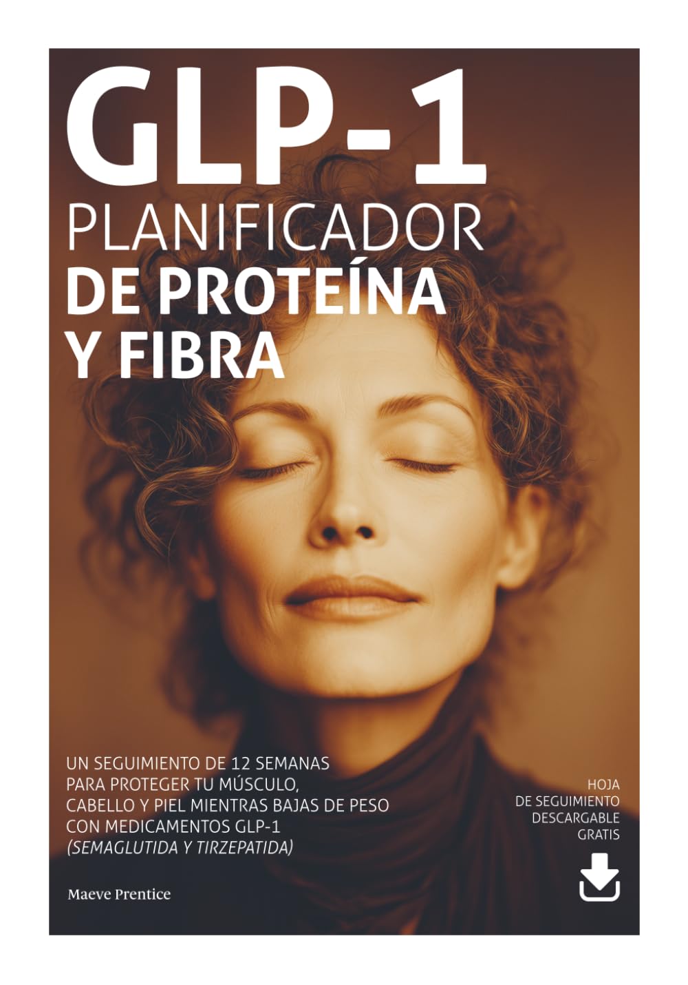 GLP-1 · Planificador de Proteína y Fibra: Seguimiento de 12 semanas para proteger tu músculo, cabello y piel mientras bajas de peso con medicamentos ... Ozempic, Wegovy, Mounjaro y Zepbound