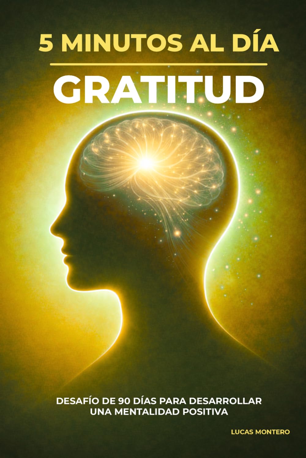 5 Minutos al Día para Practicar Gratitud: Desafío de 90 días para desarrollar una mentalidad positiva, apreciar lo bueno de tu vida y crear un hábito ... al Día: Desafíos de Crecimiento Personal)