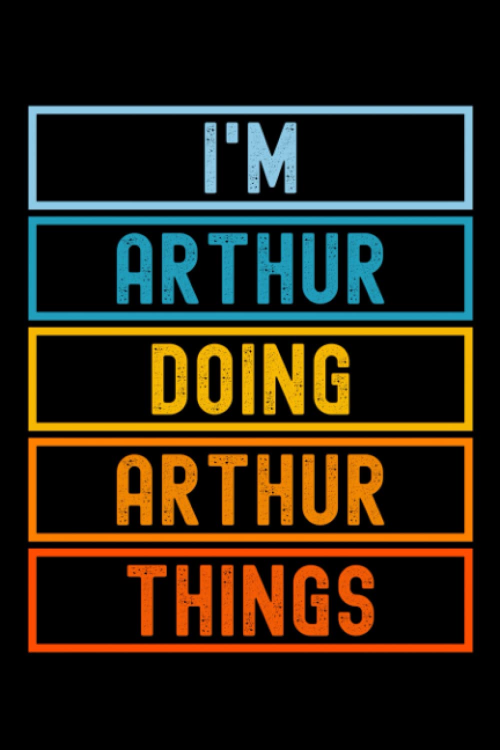 I'm Arthur Doing Arthur Things: Custom Journal Notebook, Best Personalized Gift Idea For Arthur , Funny First Name Saying Make A Great Gift For ... Inches With 120 Pages , Glossy Finish Cover