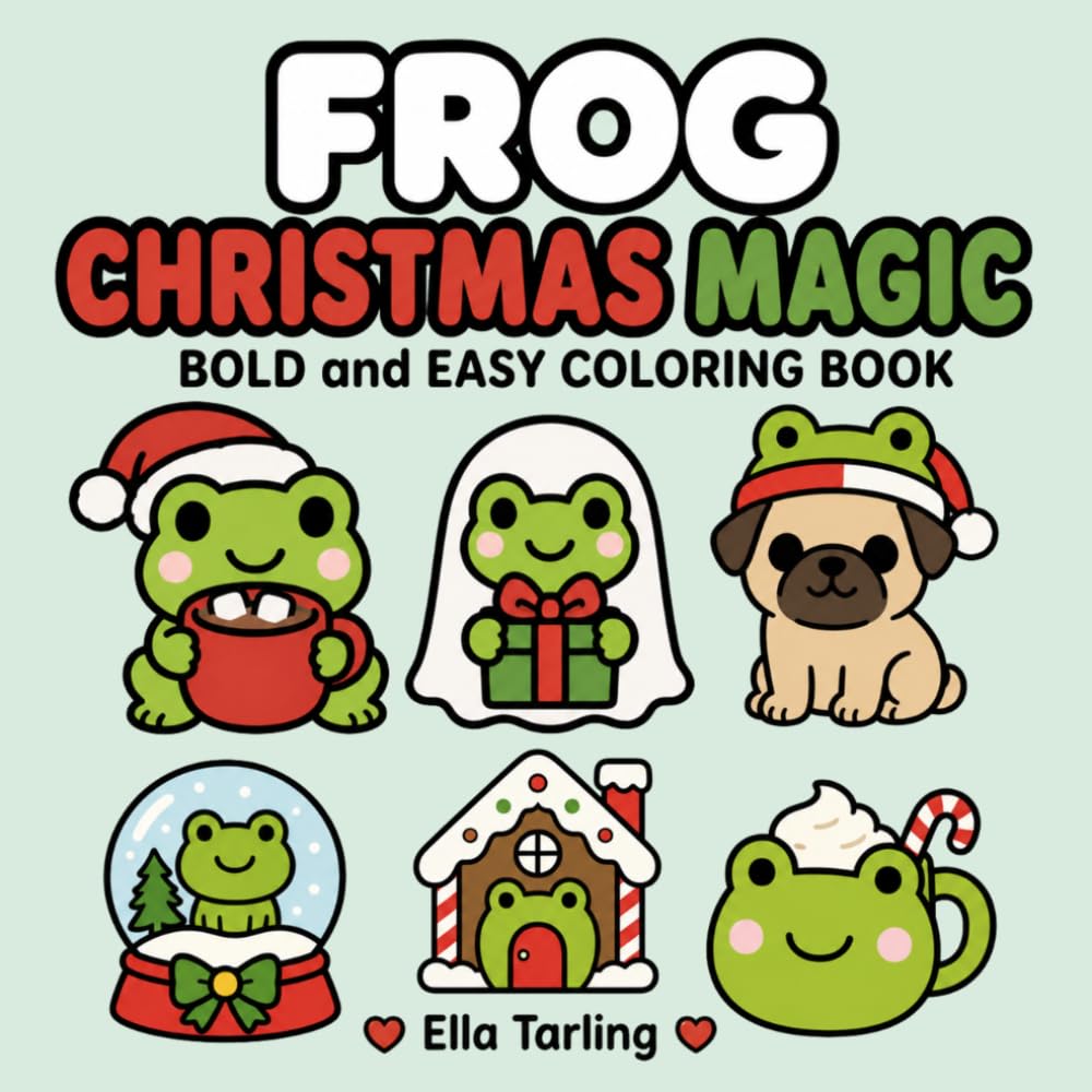 Frog Christmas Magic Coloring Book: Festive Bold & Easy Coloring Pages for Holiday Relaxation and Cute Christmas Gifts (Cozy Animal Coloring Series)