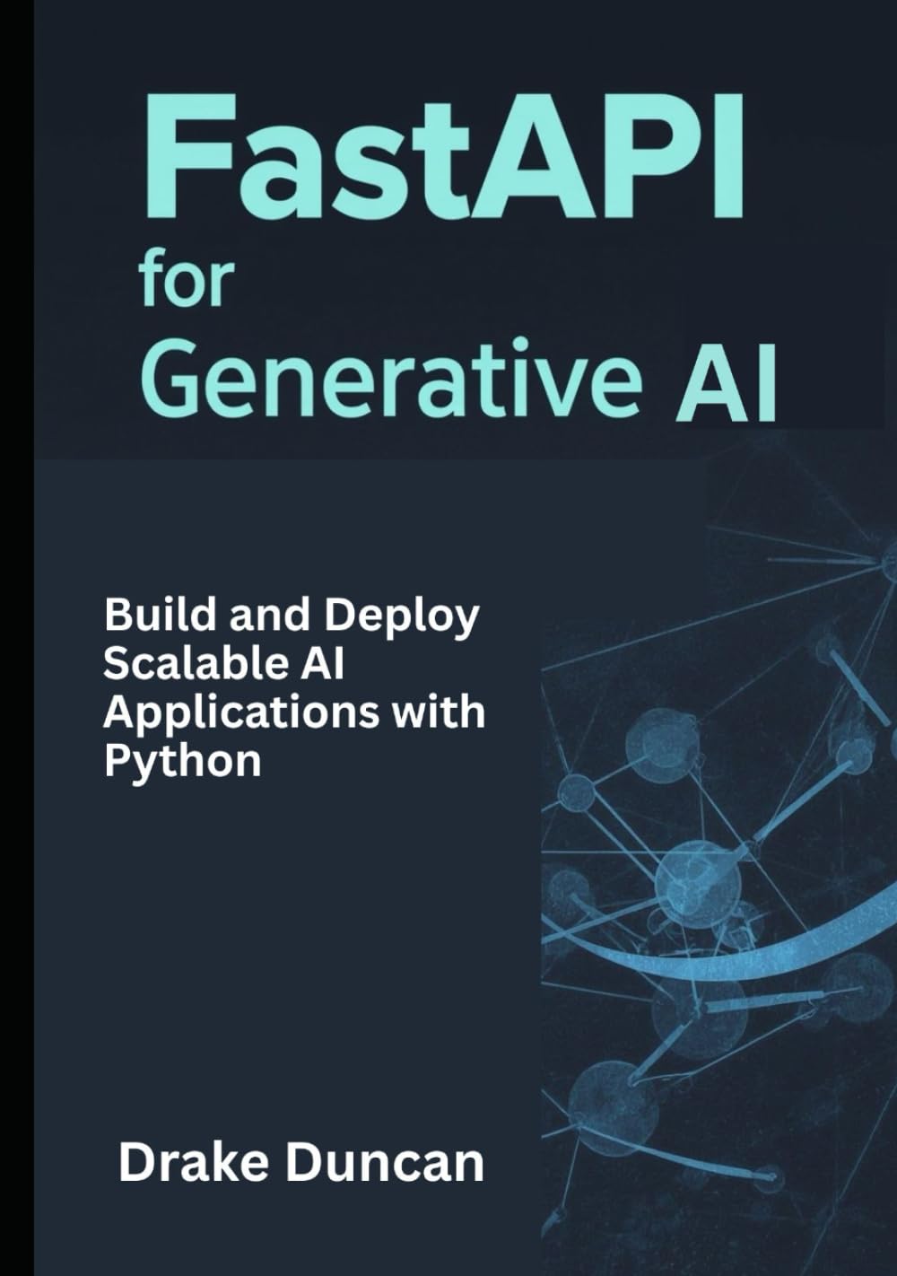FastAPI for Generative AI: Build and Deploy Scalable AI Applications with Python
