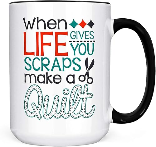 Quilting Coffee Mug Funny When Life Gives You Scraps Make a Quilt Microwave Dishwasher Safe Double Sided Ceramic Cup