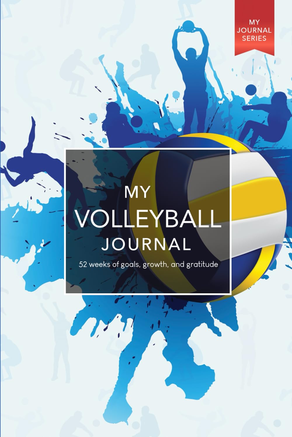 My Volleyball Journal: 52 weeks of goals, growth, and gratitude