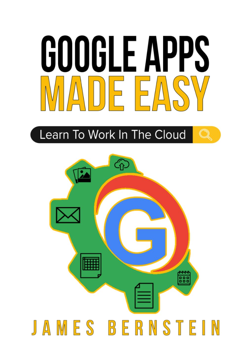 Google Apps Made Easy: Learn to work in the cloud (Productivity Apps Made Easy)