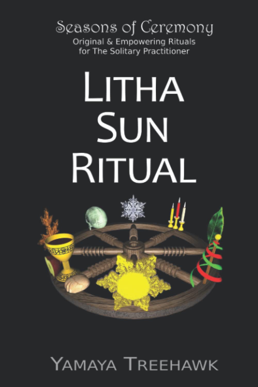 Litha Sun Ritual (Sabbat Rituals by Seasons of Ceremony)