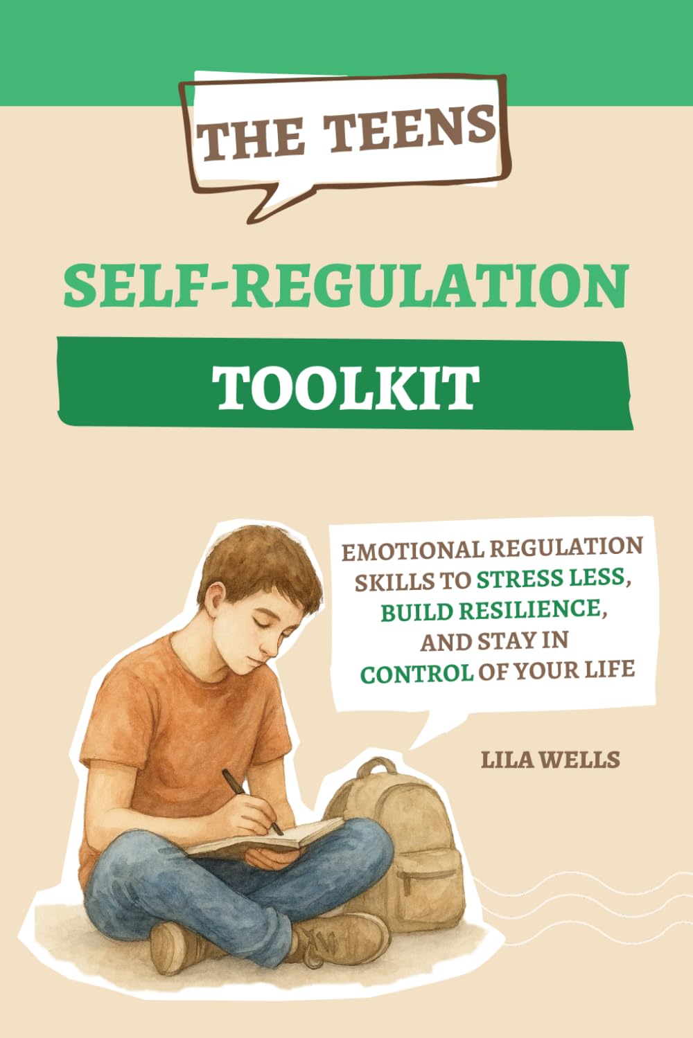 The Teen Self-Regulation Toolkit: Emotional Regulation Skills to Stress Less, Build Resilience, and Stay in Control of Your Life
