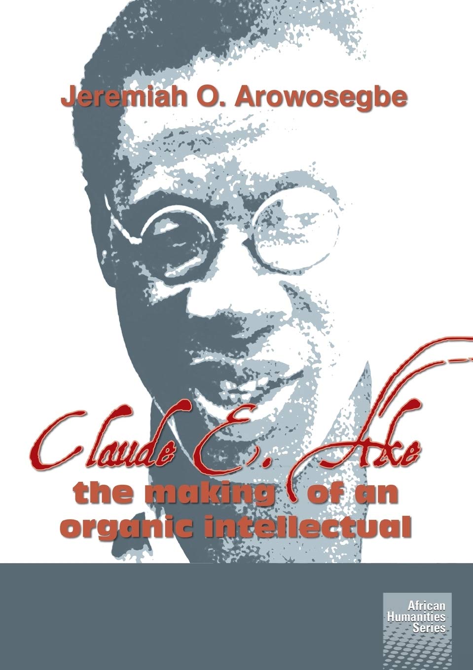 Buy Claude E. Ake: The making of an organic intellectual — BookShops.in