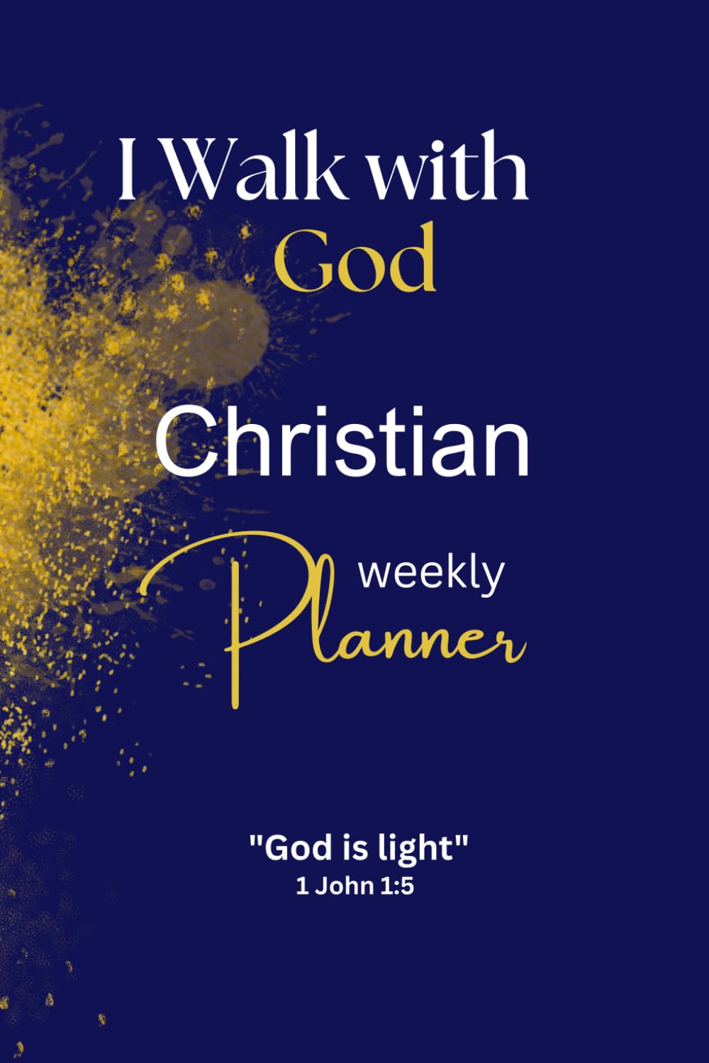 I Walk with God Christian Weekly Planner: Organize Your Days with Scripture at the Center