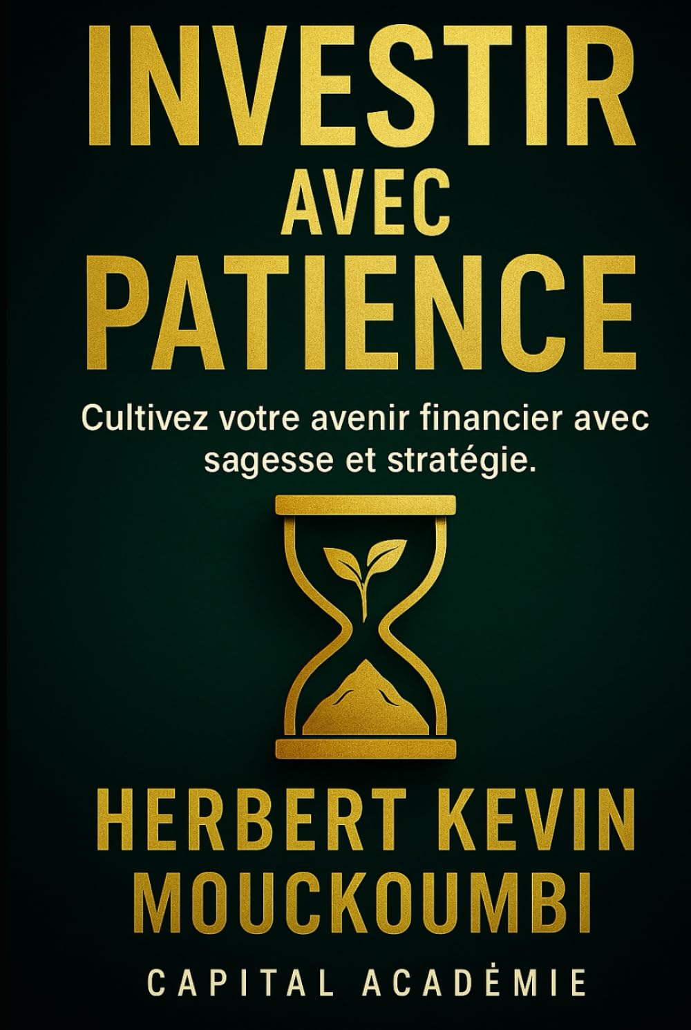 Investir avec Patience: Cultivez votre avenir financier avec sagesse et stratégie. (MAÎTRISER LA CRÉATION DE RICHESSE AVEC LES ETF : Le système ... dans le S&P 500, le Nasdaq et l)