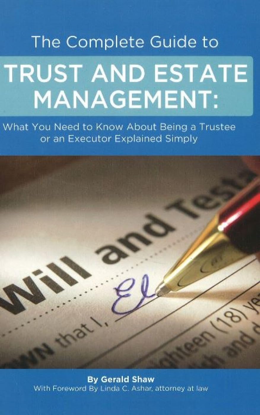 The Complete Guide to Trust and Estate Management What You Need to Know About Being a Trustee or an Executor Explained Simply