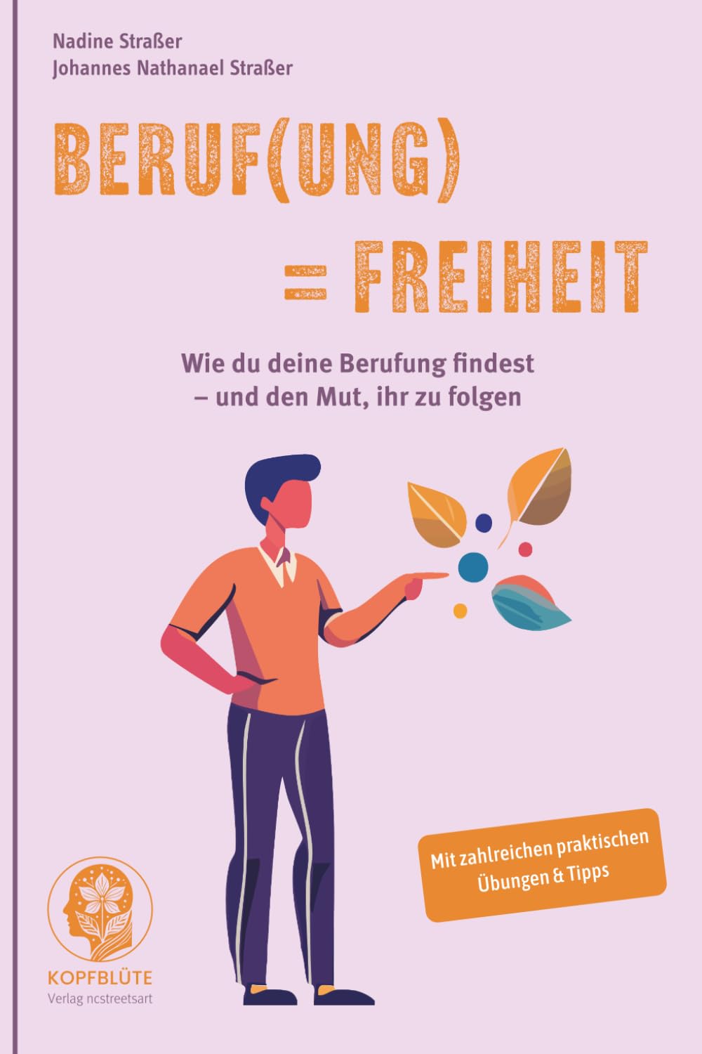 Beruf(ung) = Freiheit: Wie du deine Berufung findest – und den Mut, ihr zu folgen