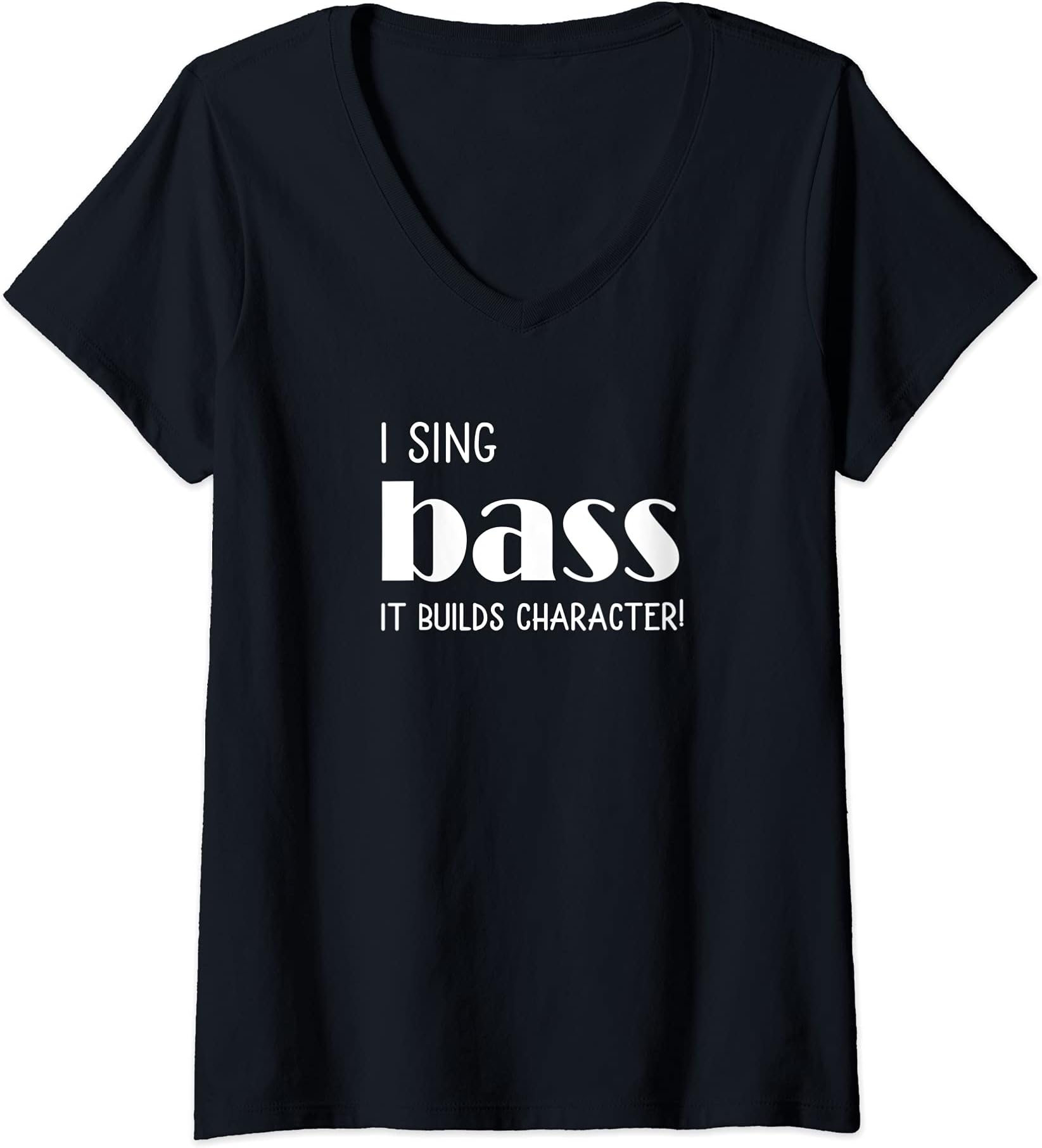 Barbershop Quartet Singer Music Lover GiftsWomens I sing Bass It builds character! Tshirt Acapella Harmony V-Neck T-Shirt