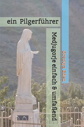 Medjugorje einfach &amp; umfaßend: ein Pilgerführer