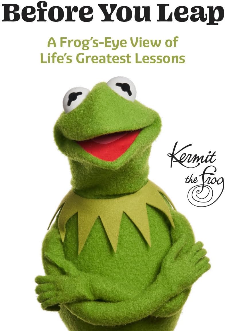 Before You Leap: A Frog's-Eye View of Life's Greatest Lessons