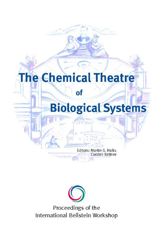The Chemical Theatre of Biological Systems: Proceedings of the International Beilstein Workshop