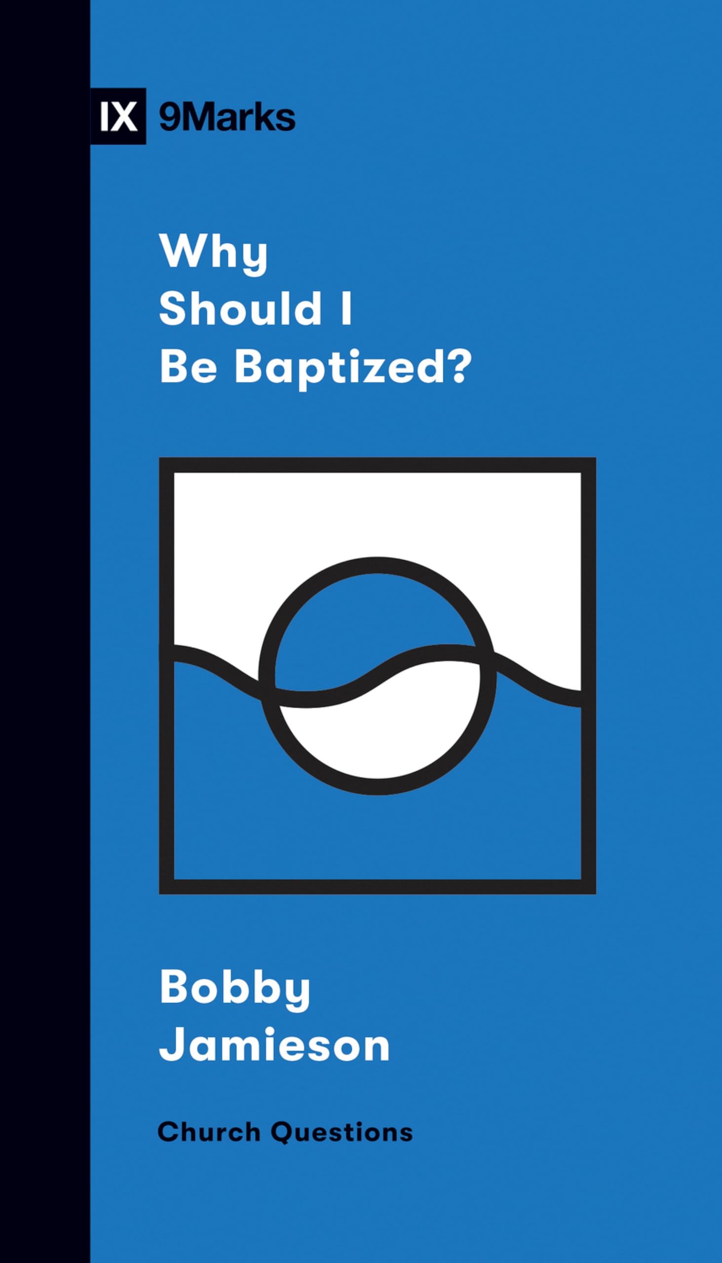 Why Should I Be Baptized? by Bobby Jamieson (Paperback Book)