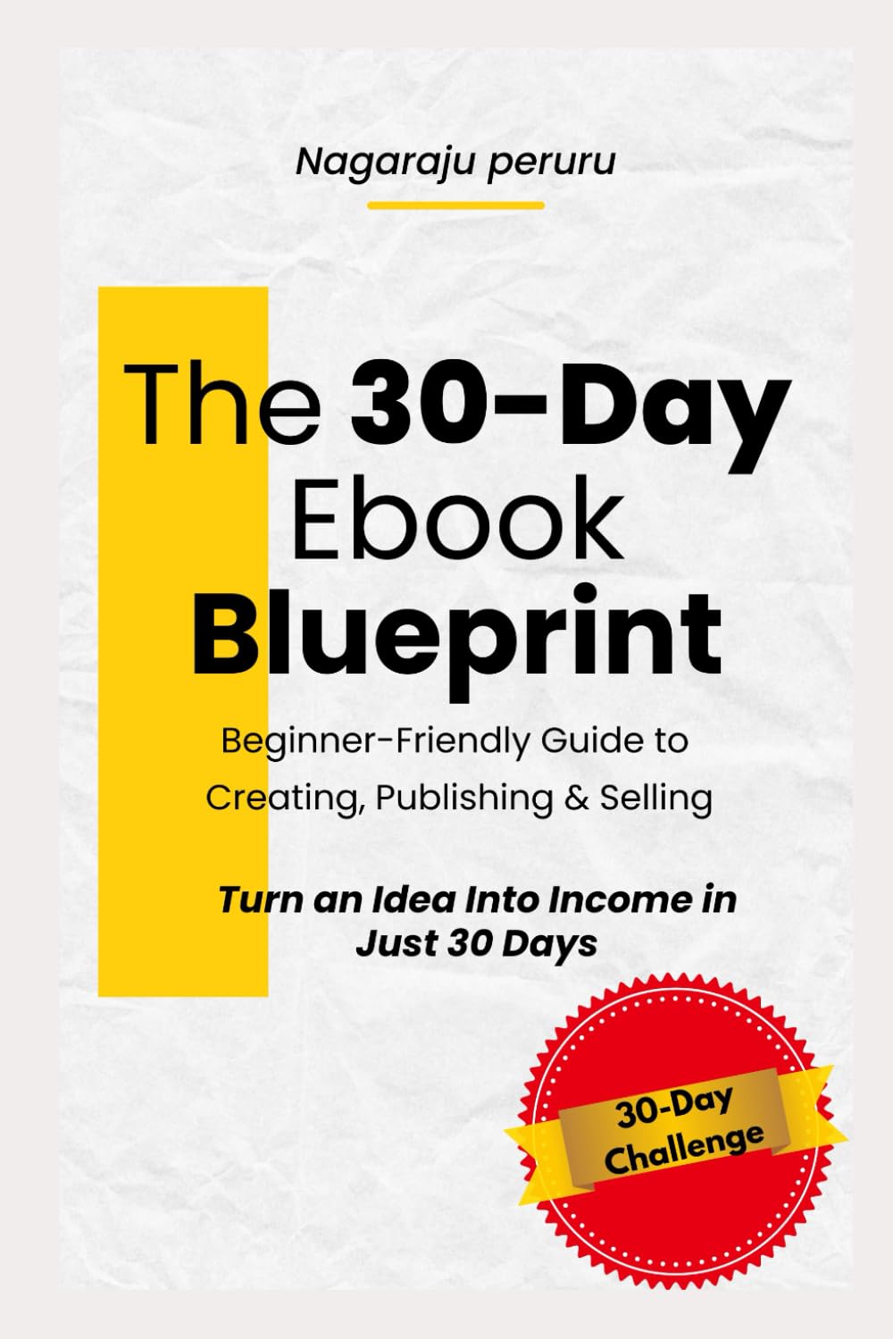 The 30-Day Ebook Blueprint:Beginner-Friendly Guide to Creating, Publishing & Selling: Proven Steps to Get Your First Ebook Sold