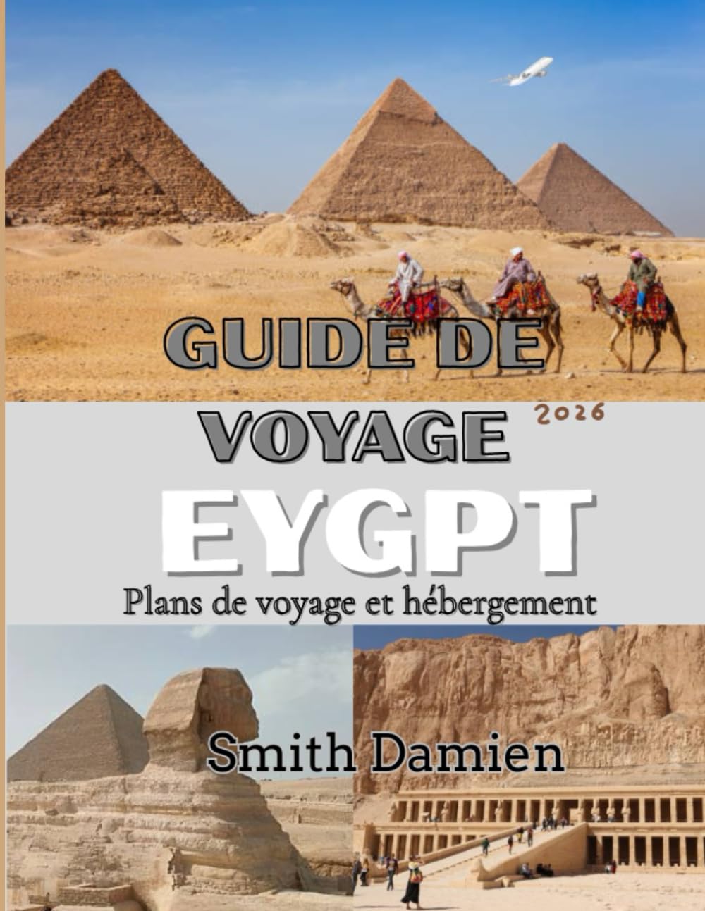 GUIDE DE VOYAGE ÉGYPTE: Un guide complet pour un voyage à travers l'histoire, la culture, la gastronomie, l'hébergement, la sécurité et les conseils essentiels pour bien planifier votre voyage.
