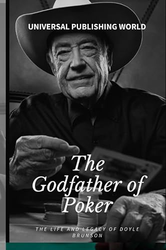 The Godfather of Poker: The Life and Legacy of Doyle Brunson