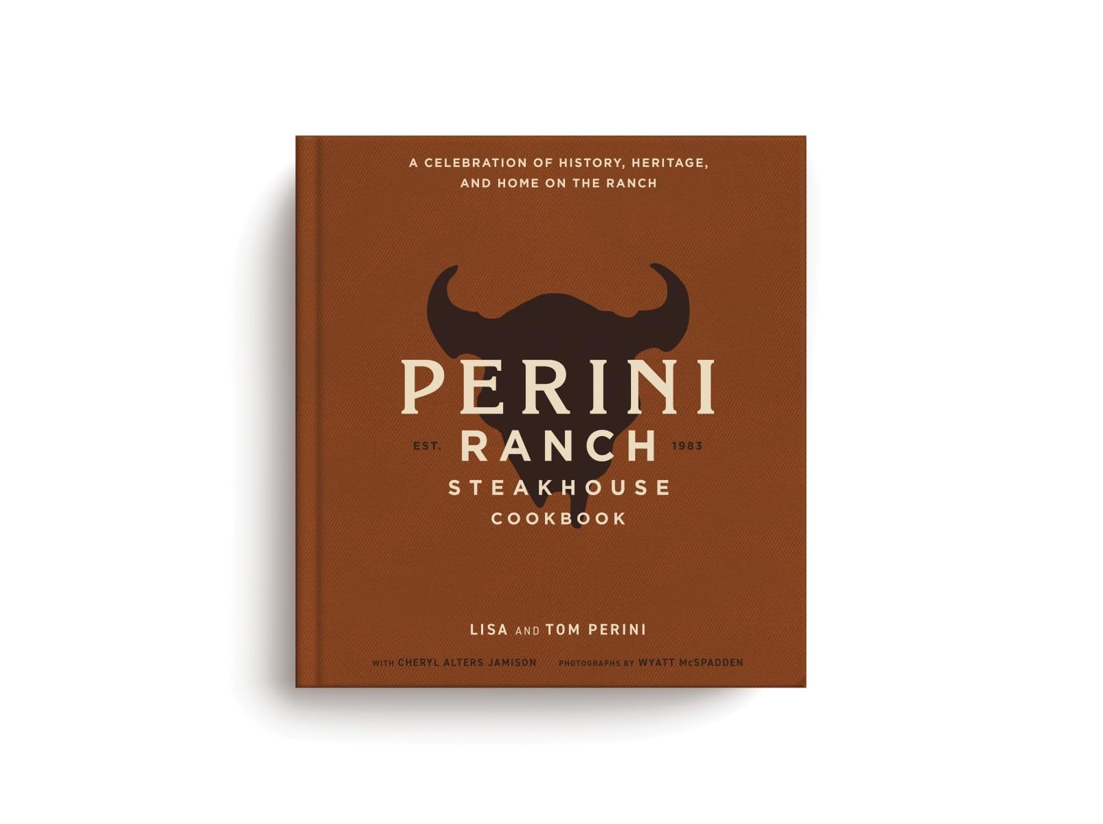The Perini Ranch Steakhouse Cookbook: A Celebration of History, Heritage, and Home on the Ranch