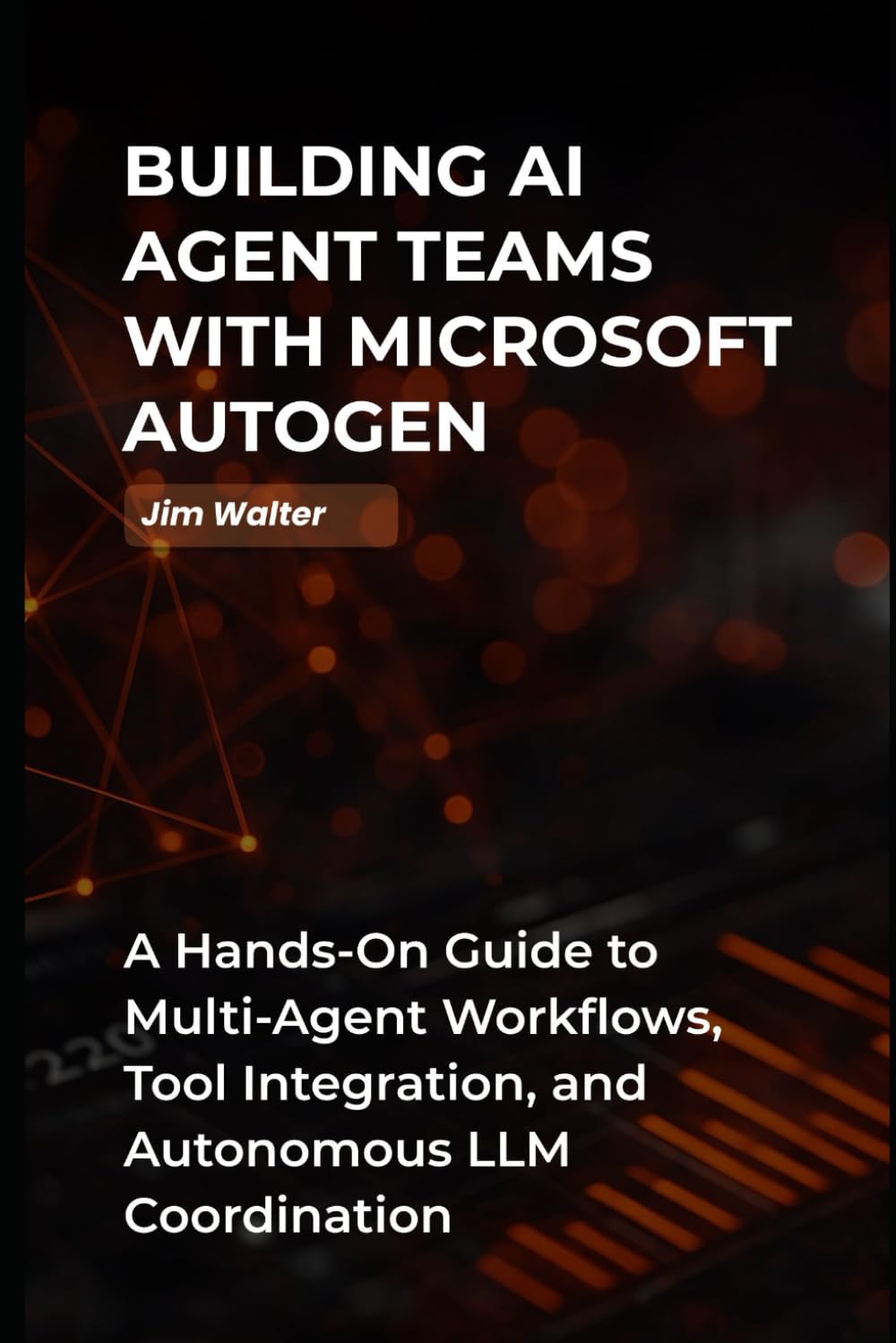 Building AI Agent Teams with Microsoft Autogen: A Hands-on Guide to Multi-Agent AI Workflows, Tools Integration, and Autonomous LLM Coordination.