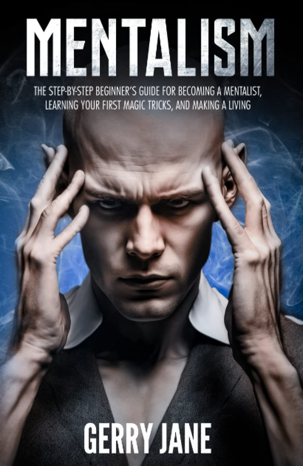 MENTALISM: The step-by-step beginner’s guide for becoming a mentalist, learning your first magic tricks, and making a living. You'll Learn: Mind Reading ● Psychology ● Mental Magic ● Illusion Hardcover – 11 April 2023