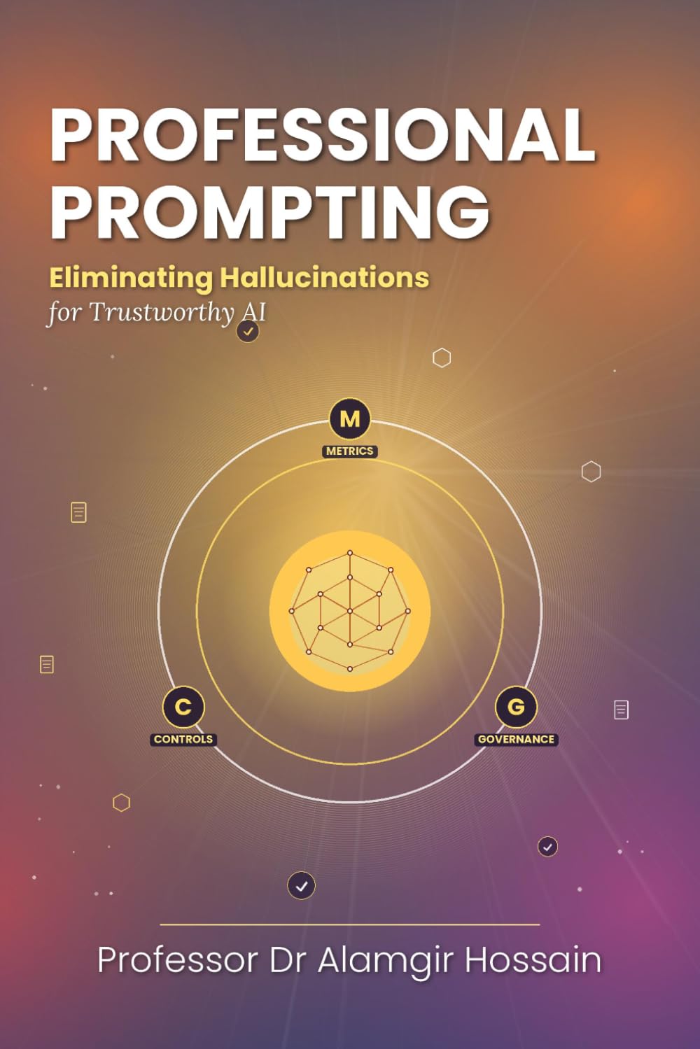Professional Prompting Eliminating Hallucinations for Trustworthy AI: Metrics, Controls, and Governance Frameworks for Everyday Trusted AI