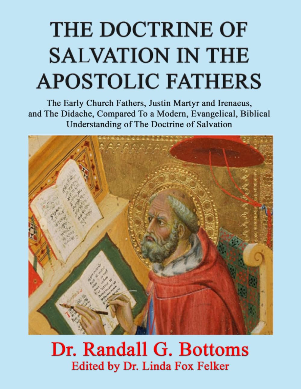 THE DOCTRINE OF SALVATION IN THE APOSTOLIC FATHERS: The Early Church Fathers, Justin Martyr and Irenaeus, and The Didache, Compared To a Modern, ... Understanding of The Doctrine of Salvation