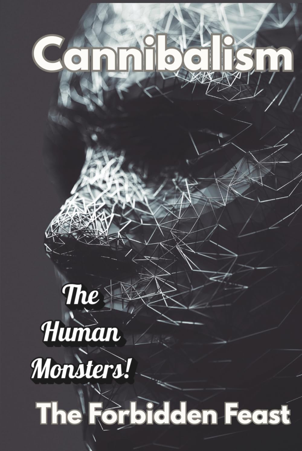 The History of Our Darkest Taboo || The Forbidden Feast: An Anthropological History of Cannibalism