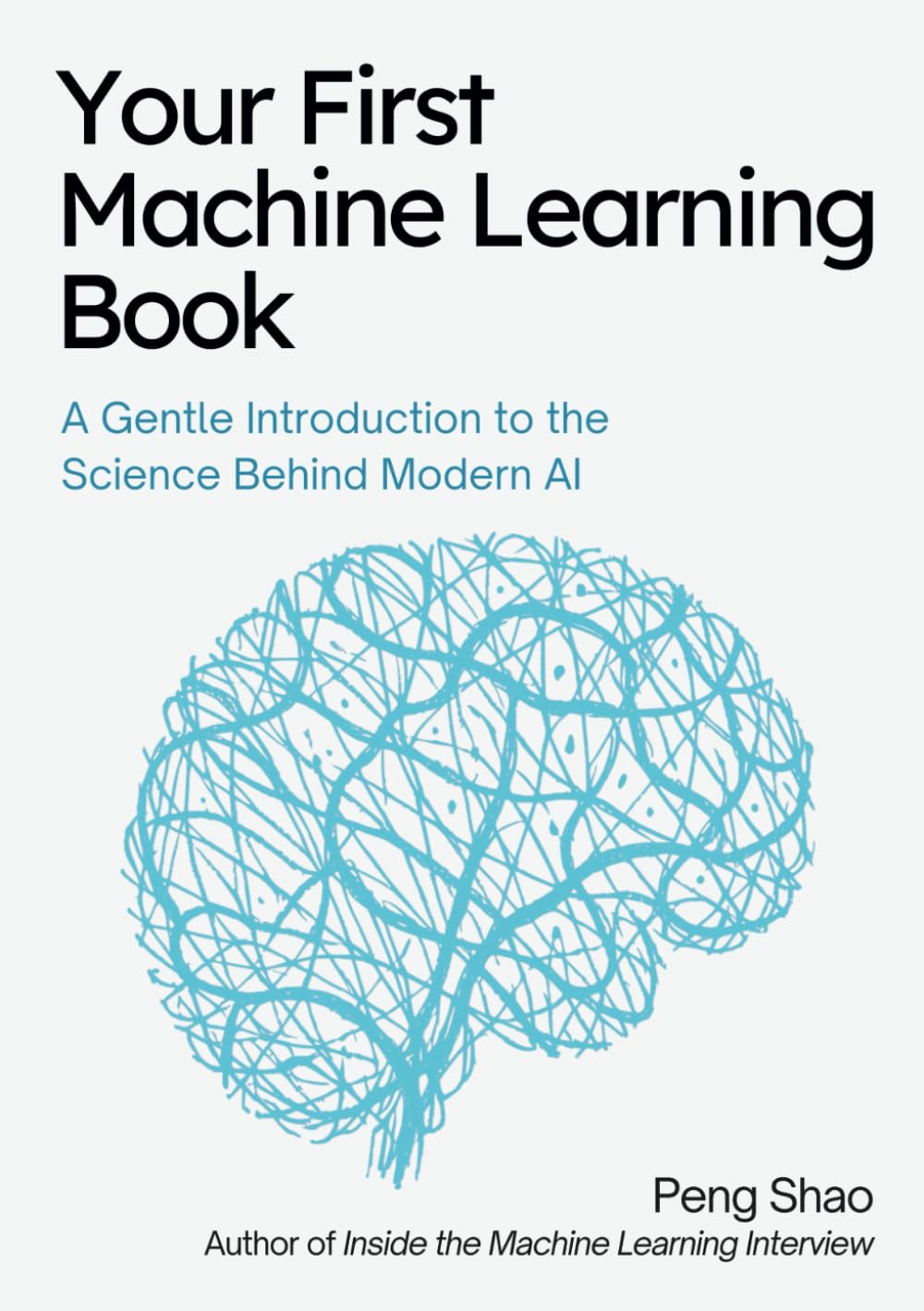 Your First Machine Learning Book: A Gentle Introduction to the Science Behind Modern AI