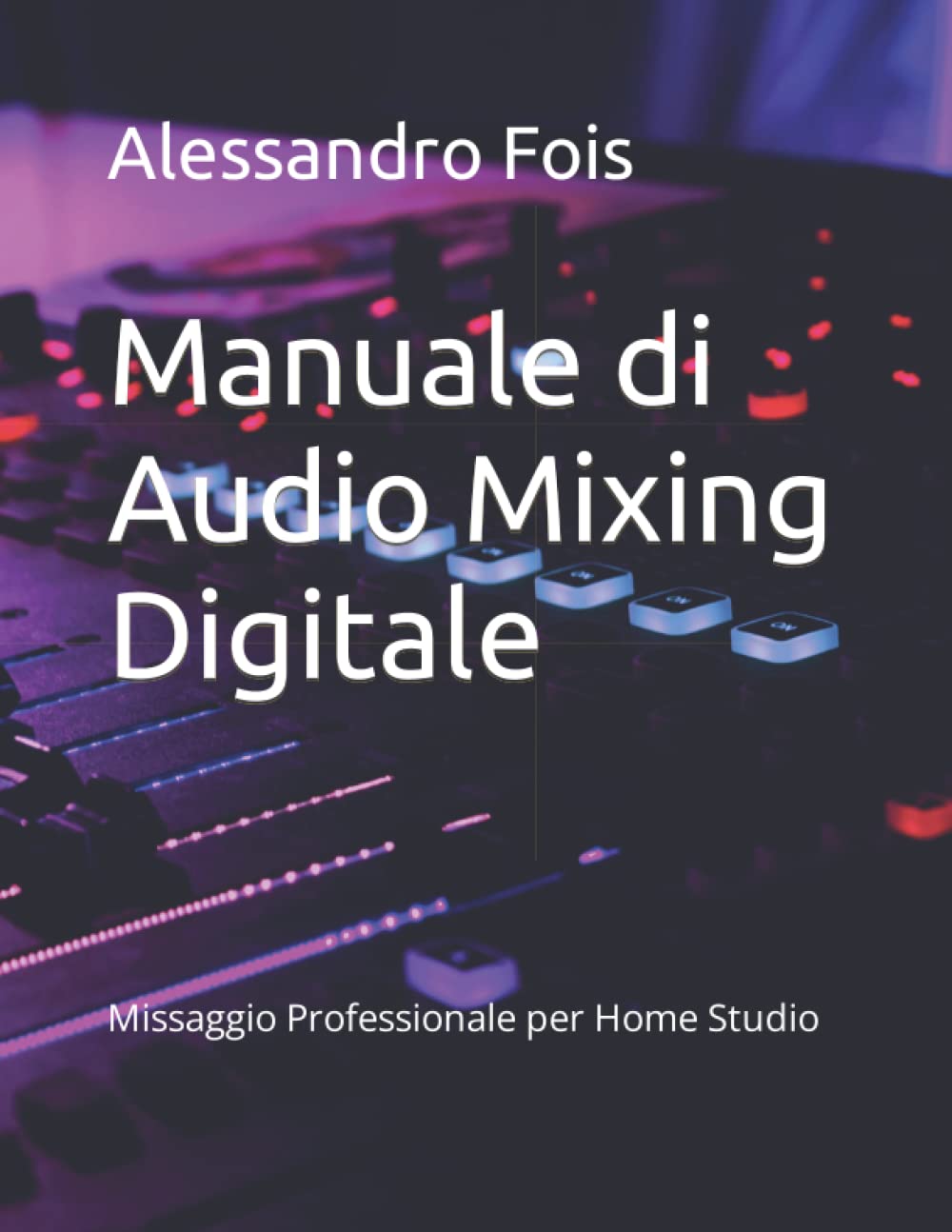 Manuale di Audio Mixing Digitale: Missaggio Professionale per Home Studio