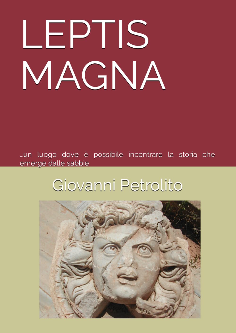LEPTIS MAGNA: ...un luogo dove è possibile incontrare la storia che emerge dalle sabbie (Italian Edition)