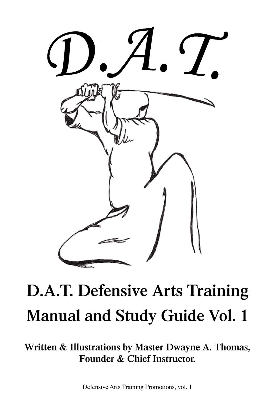 D.A.T. Defensive Arts Training: Manual and Study Guide Vol. 1