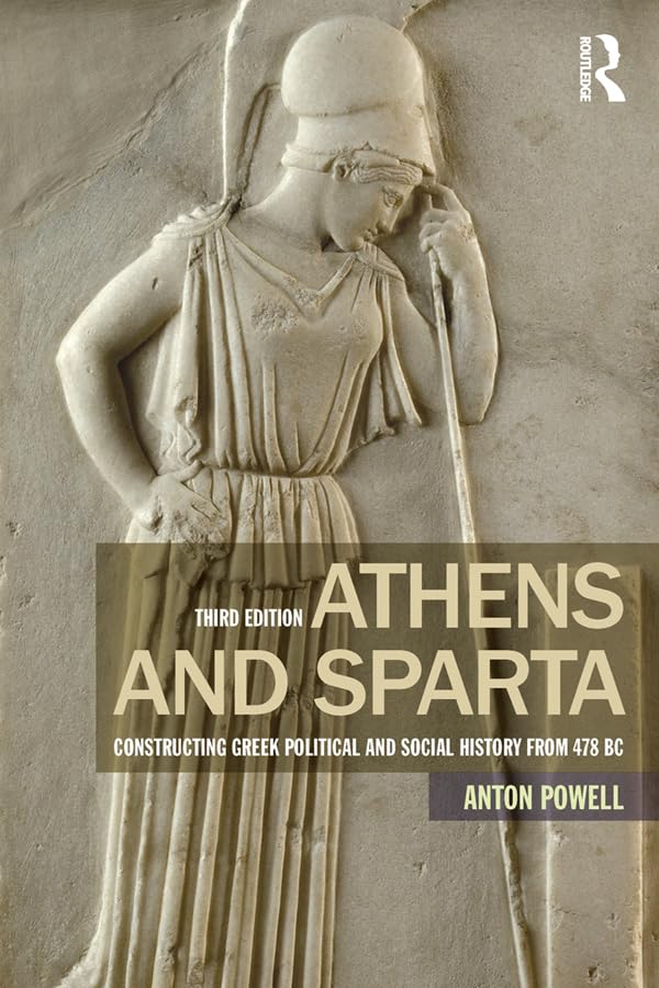 Athens and Sparta: Constructing Greek Political and Social History from 478 BC