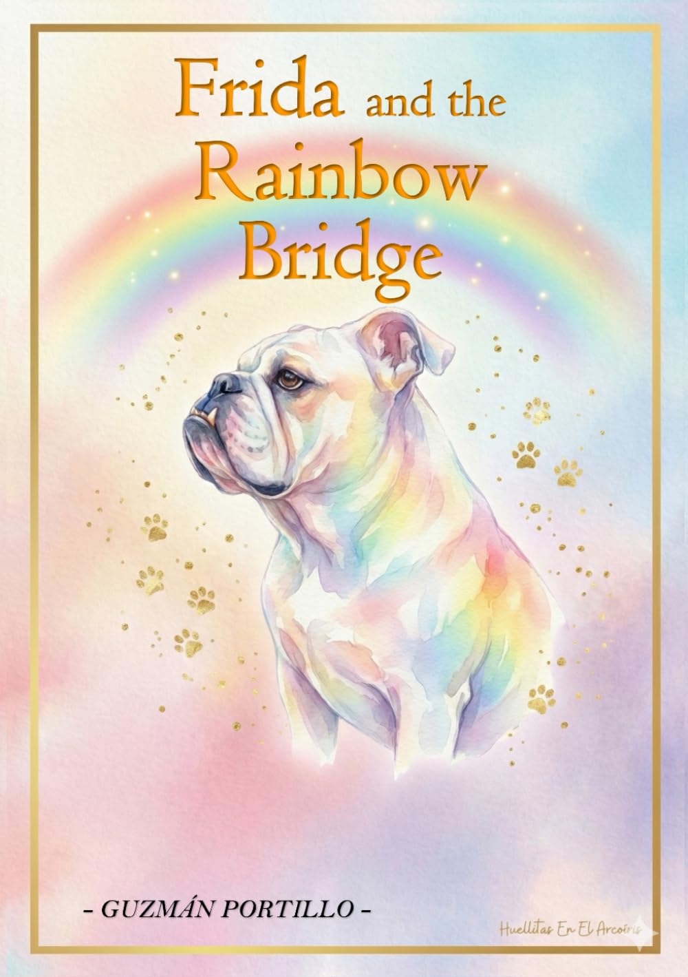 Frida and the Rainbow Bridge: A Journey of Love, Loss, and Healing