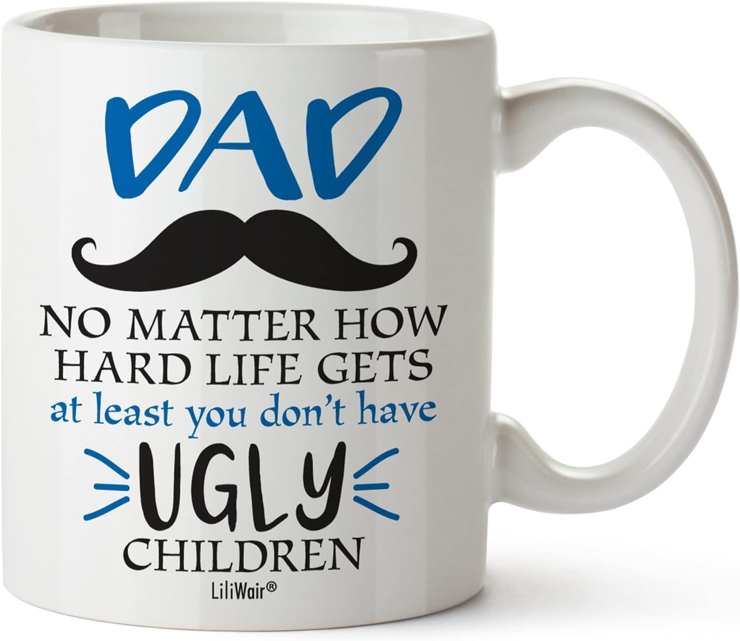GET MUGGED DAD No Matter how hard Life Gets at least you don't have UGLY Children Printed White Coffee Mug | Ceramic Tea Mug | Mug for Gift | Birthday | Inspirational Motivational Quotes, 11Oz