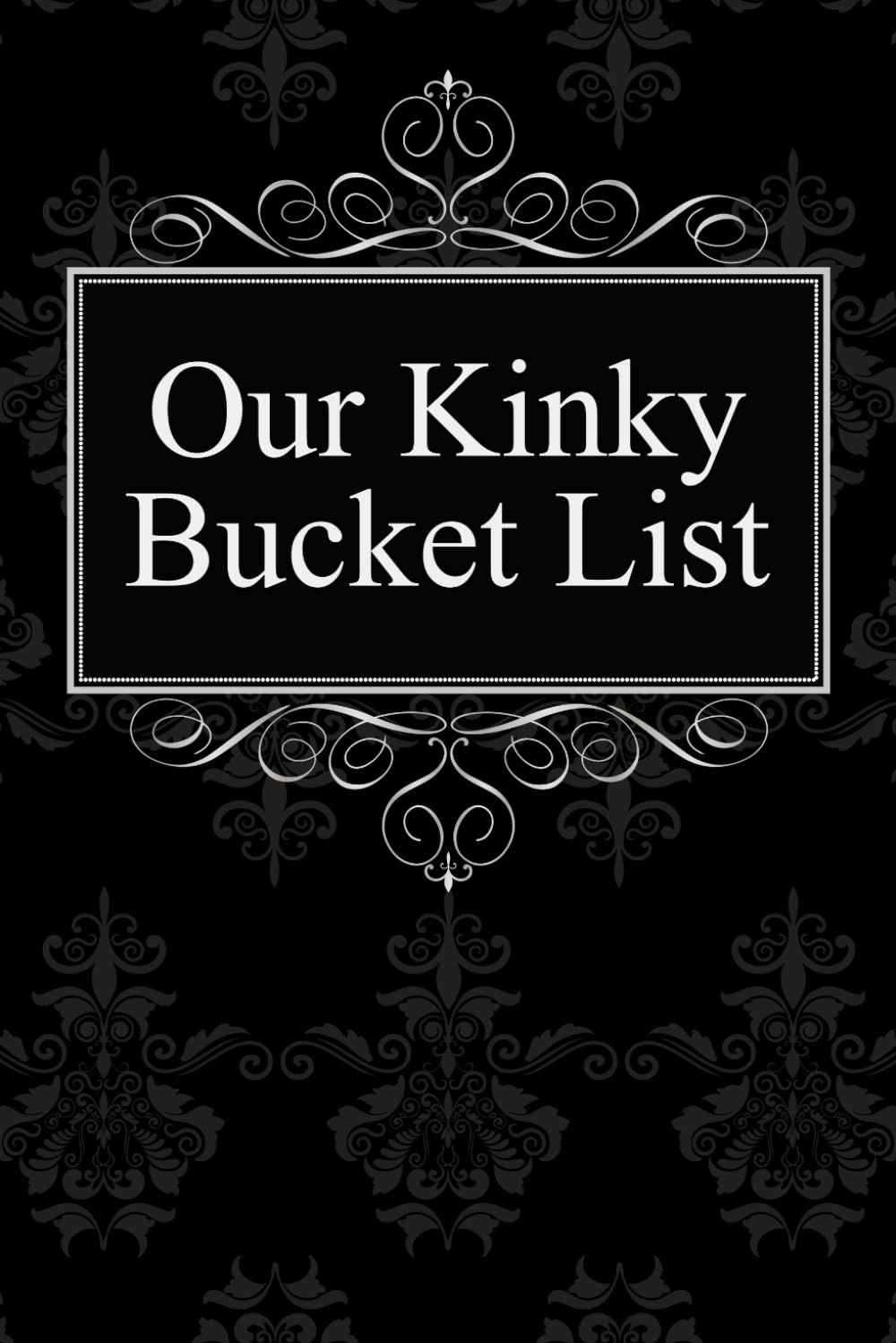 Our Kinky Bucket List: Journal for Your Sexual Dreams as a Couple (Kinky Inspirations)