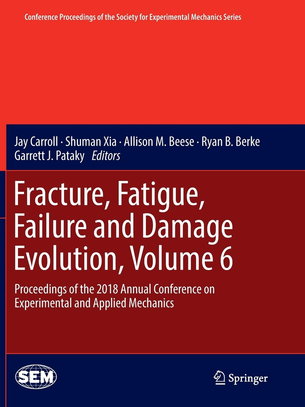 Fracture, Fatigue, Failure and Damage Evolution, Volume 6: Proceedings of the 2018 Annual Conference on Experimental and Applied Mechanics (Conference ... Society for Experimental Mechanics Series)
