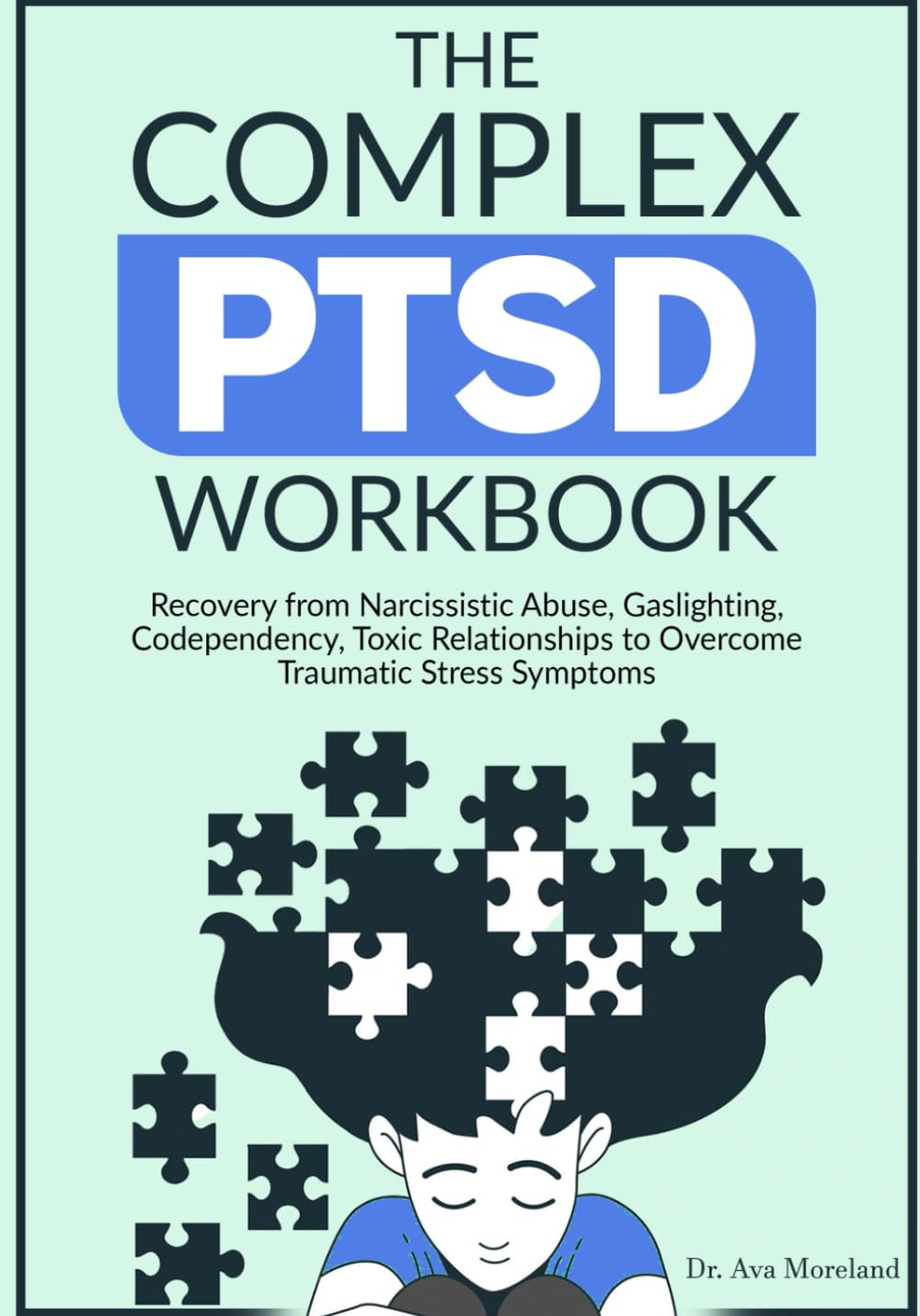 The Complex PTSD Workbook: Recovery from Narcissistic Abuse, Gaslighting, Codependency, Toxic Relationships to Overcome Traumatic Stress Symptoms