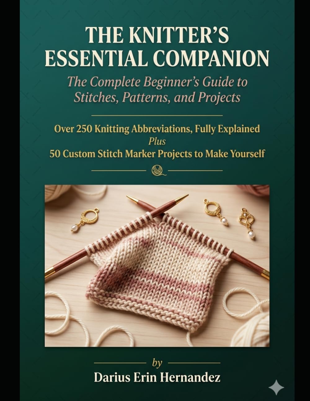 THE KNITTER'S ESSENTIAL COMPANION: The Complete Beginner’s Guide to Stitches, Patterns, and Projects:Over 250 Knitting Abbreviations, Fully Explained ... Stitch Marker Projects to Make Yourself