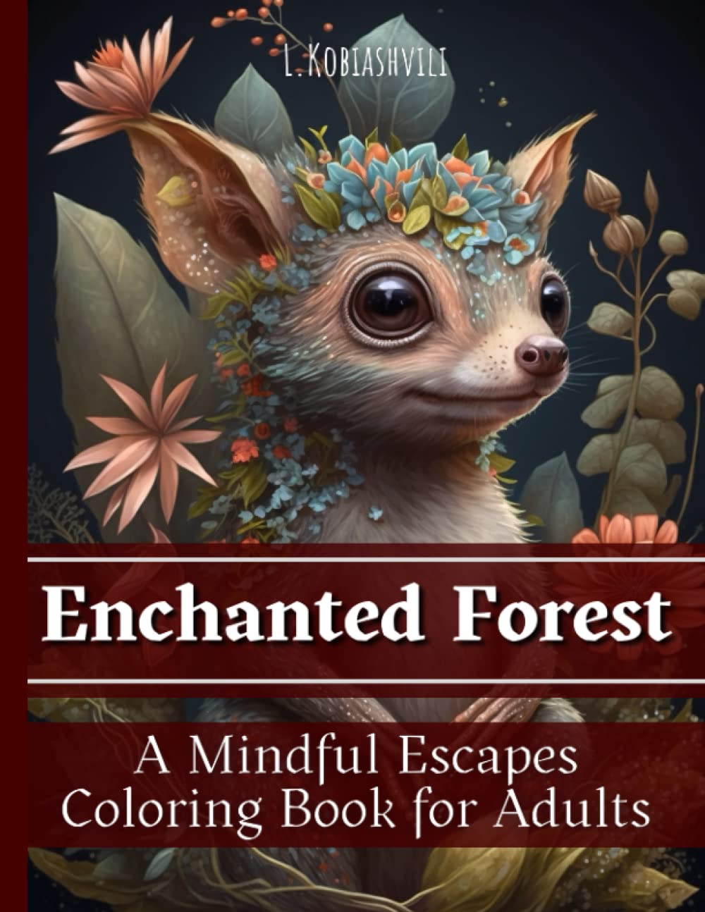 Enchanted Forest. A Mindful Escapes Coloring Book for Adults: Mindfulness Journey Into a Whimsical Universe. Loss Of Anxiety, Relaxation and ... Fairy Animals, Mistic Creatures and Nature