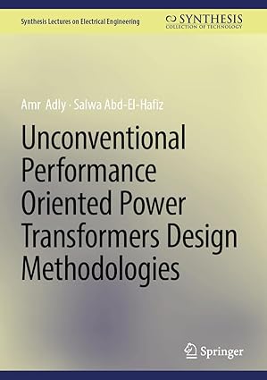 Unconventional Performance Oriented Power Transformers Design Methodologies (Synthesis Lectures on Electrical Engineering)-Wow! eBook
