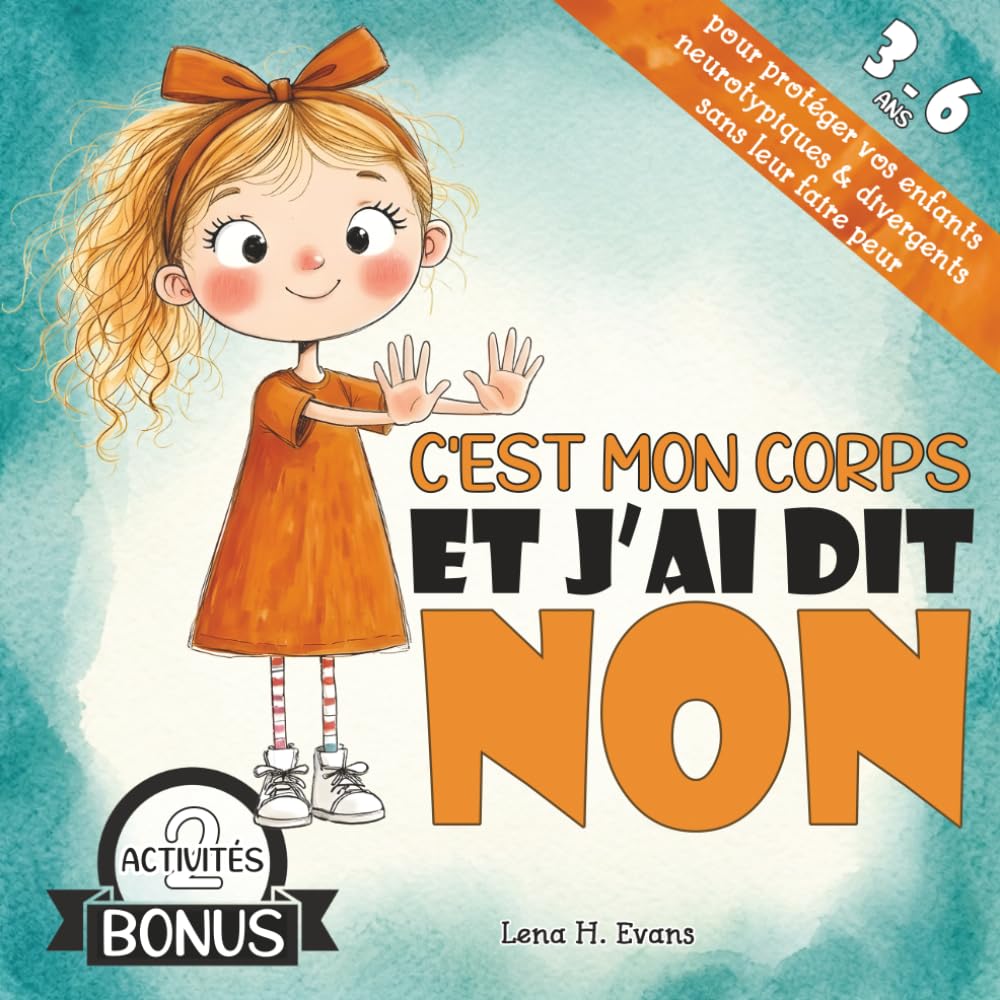 C'est mon corps et j'ai dit NON: Une histoire rassurante pour apprendre le consentement, poser ses limites et aider votre enfant à se protéger sans ... (Respect du corps et l'intimité de l'enfant)